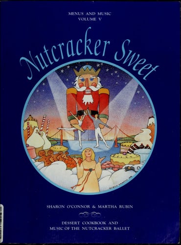 Nutcracker sweet: dessert cookbook and music of the Nutcracker Ballet