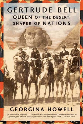 Gertrude Bell Queen of the Desert, Shaper of Nations