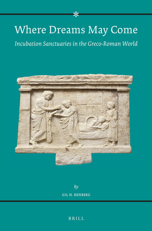 Where Dreams May Come (2 vol. set): Incubation Sanctuaries in the Greco-Roman World (Religions in the Graeco-Roman World, 184)