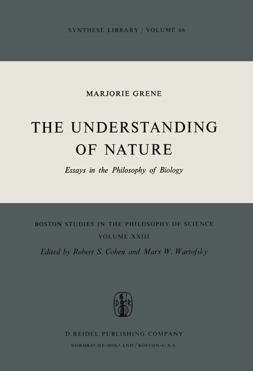 The Understanding of Nature: Essays in the Philosophy of Biology (Boston Studies in the Philosophy and History of Science, 23)