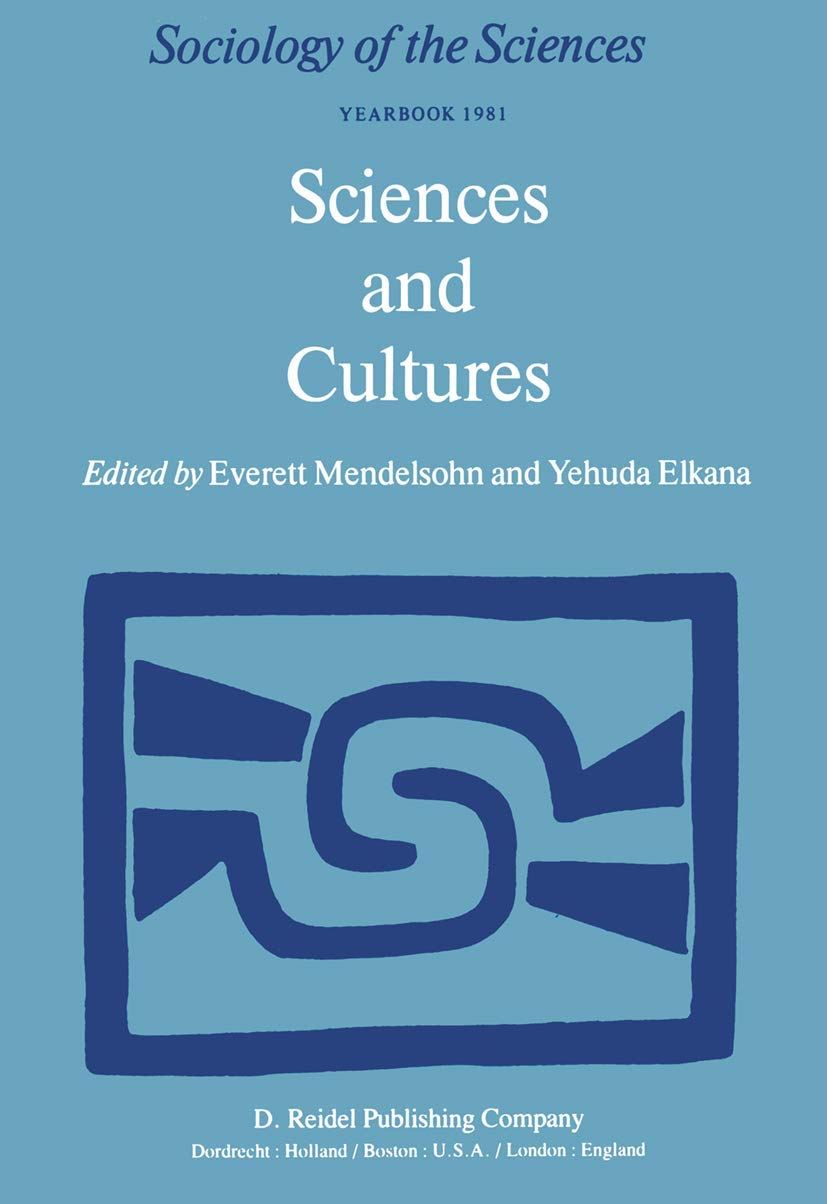 Sciences and Cultures: Anthropological and Historical Studies of the Sciences (Sociology of the Sciences Yearbook, 5)