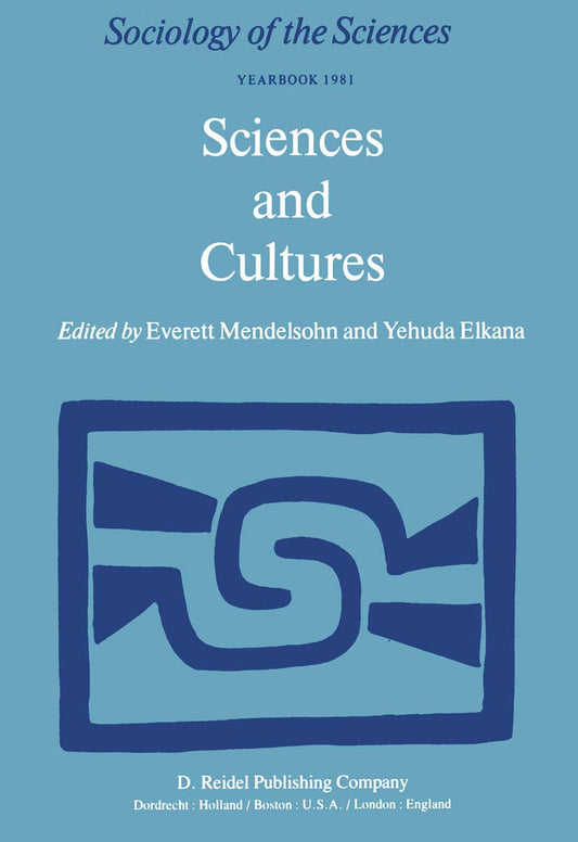 Sciences and Cultures: Anthropological and Historical Studies of the Sciences (Sociology of the Sciences Yearbook, 5)
