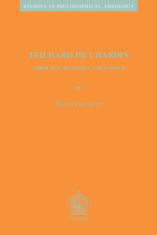 Teilhard de Chardin: Theology, Humanity and Cosmos (Studies in Philosophical Theology)