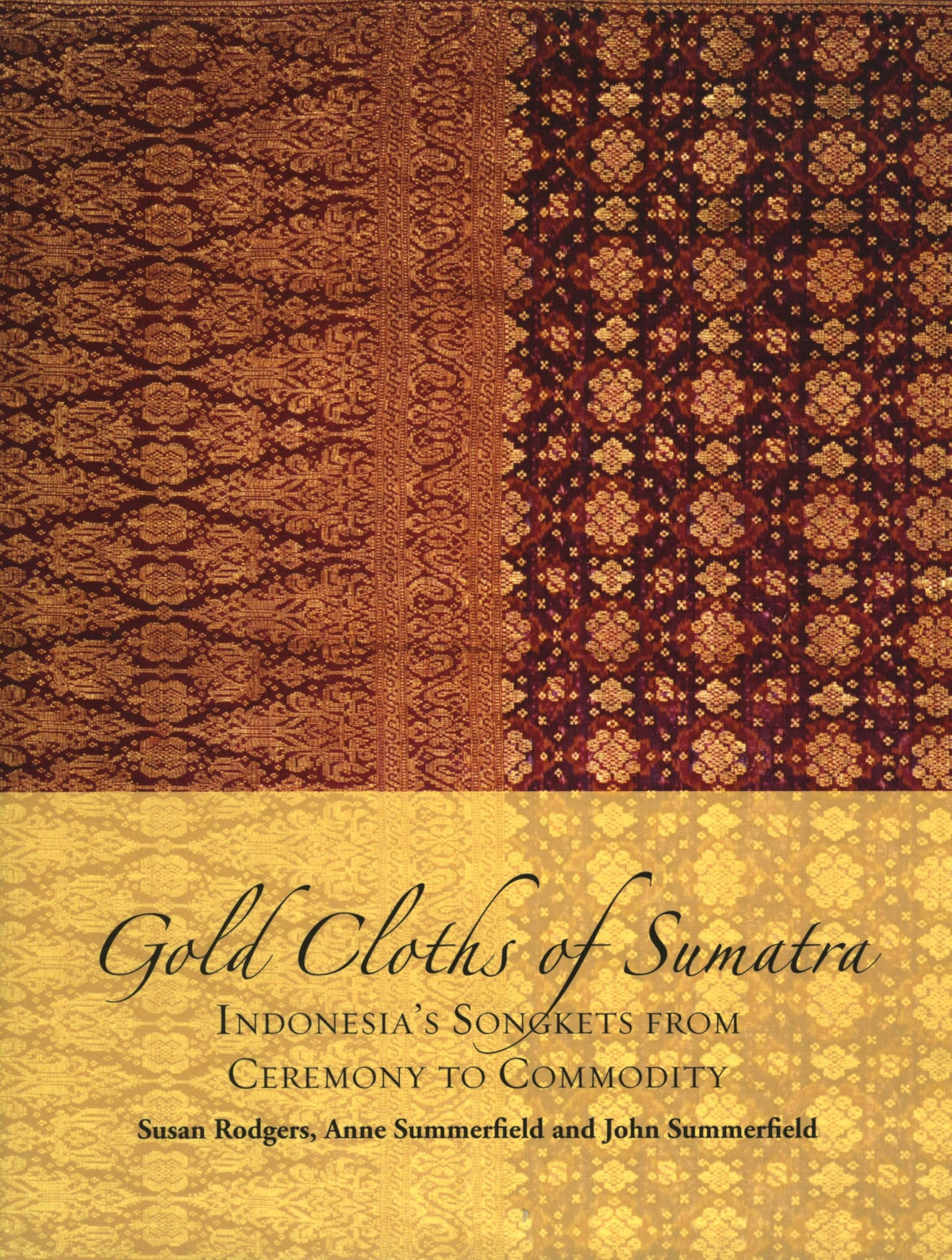 Gold Cloths of Sumatra: Indonesia’s Songkets from Ceremony to Commodity