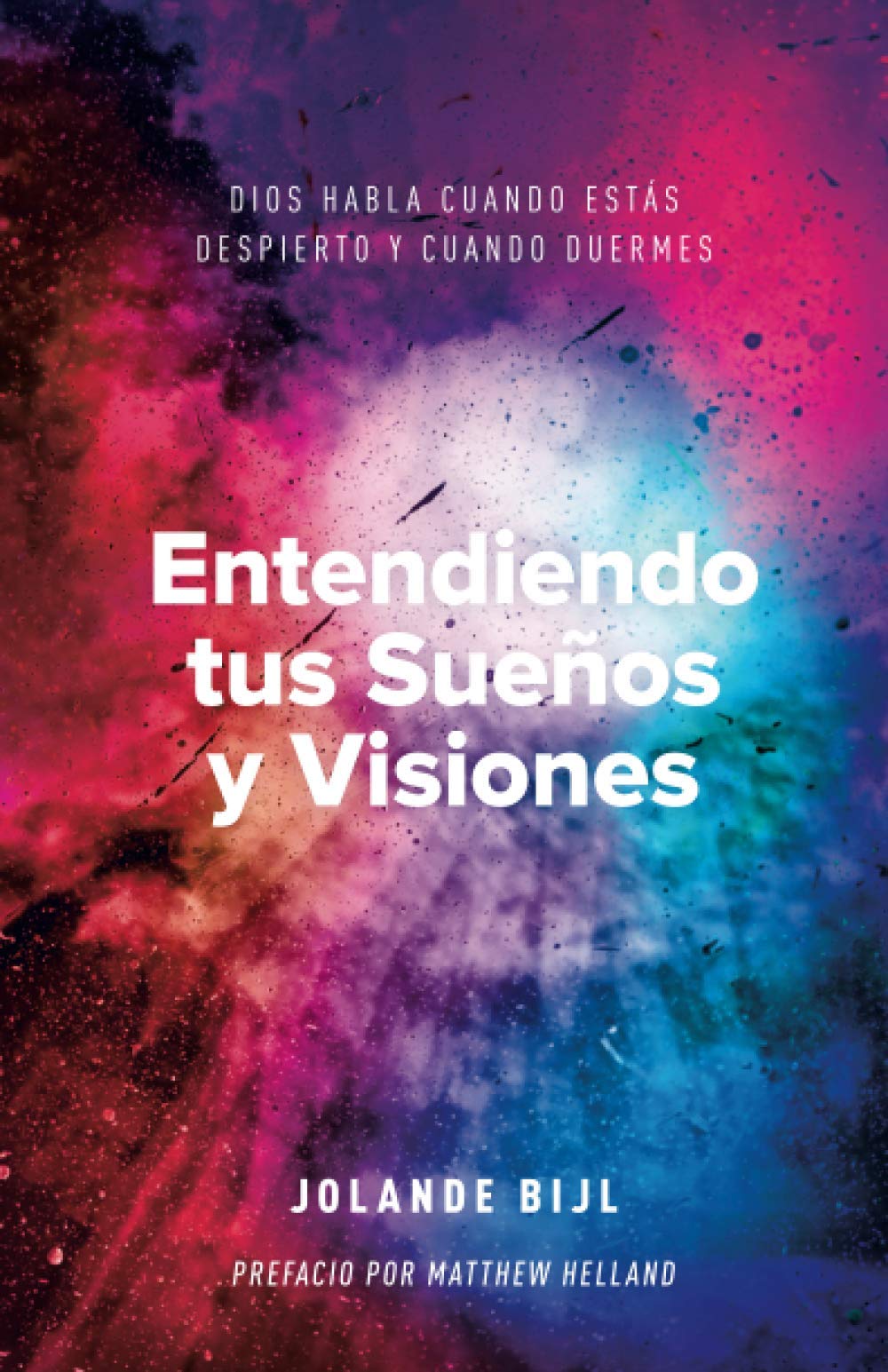 Entendiendo tus Sueños y Visiones: Dios Habla cuando estás Despierto y cuando Duermes (Spanish Edition)