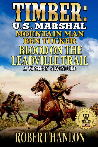 U.S. Marshal Timber And Mountain Man Ben Tucker: Blood On The Leadville Trail: A Western Adventure (Timber: United States Marshal Western)