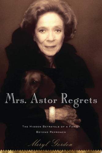 Mrs. Astor regrets: the hidden betrayals of a family beyond reproach
