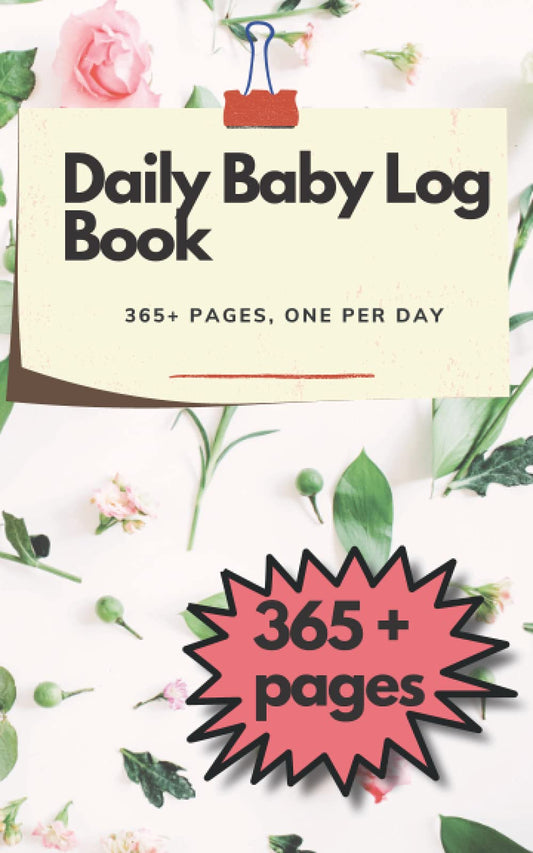 Daily Baby Log Book: A Full Year 365 Days – Round-The-Clock Night and Day Log Book. 365 Fill Pages Track Feeding, Diapers, Nursing, Notes and more.