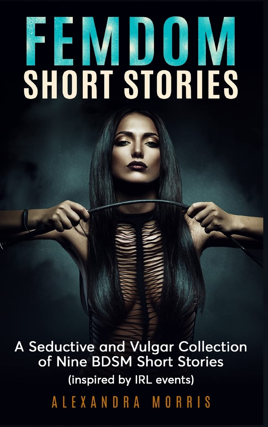 Femdom Short Stories: A Collection of Nine BDSM Stories, Inspired by IRL events (Femdom Action)