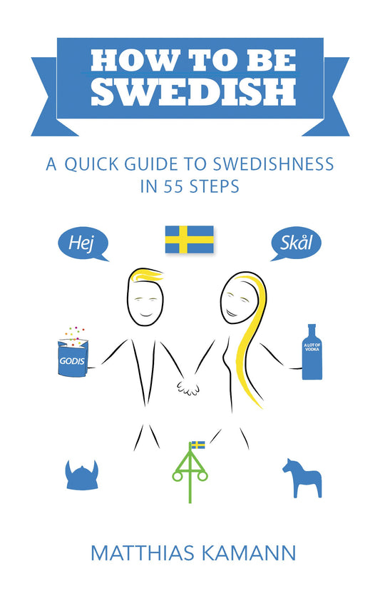 How to be Swedish: A Quick Guide to Swedishness - in 55 Steps - 7288