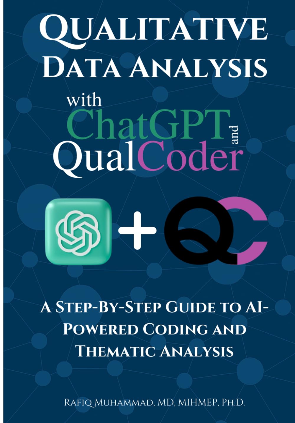Qualitative Data Analysis With Chatgpt And Qualcoder: A Step-By-Step Guide To AI-Powered Coding And Thematic Analysis (AI-Powered Research Toolkit — A Mastering Research Series)