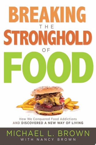 Breaking the stronghold of food: how we conquered food addictions and discovered a new way of living