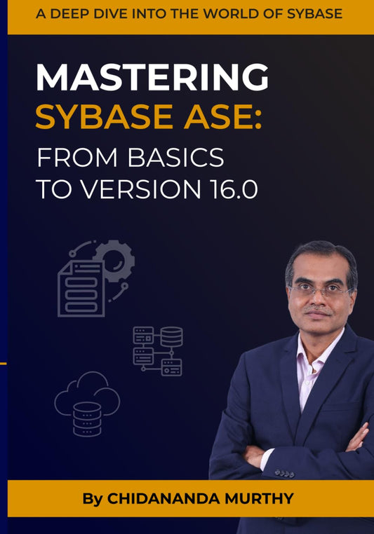 Mastering Sybase ASE: From Basics To Version 16.0: A deep dive into the world of Sybase - 969