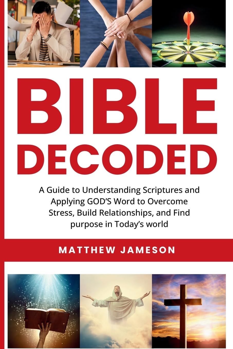 Bible Decoded: A Beginner’s Guide to Understanding Scripture and Applying God’s Word to Overcome Stress, Build Relationships, and Find Purpose in Today’s World - 3981