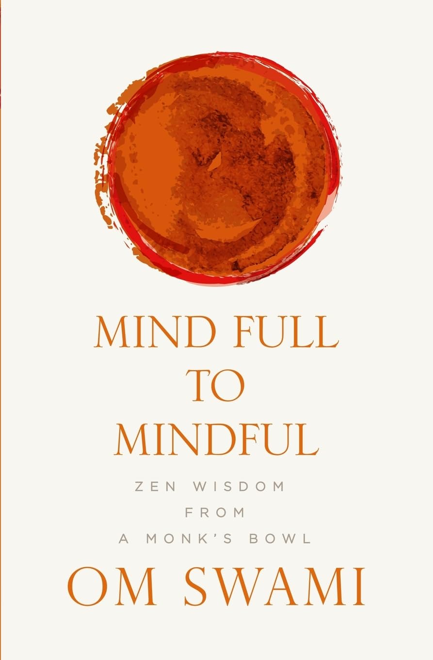 Mind Full to Mindful: Zen Wisdom From a Monk's Bowl - 609