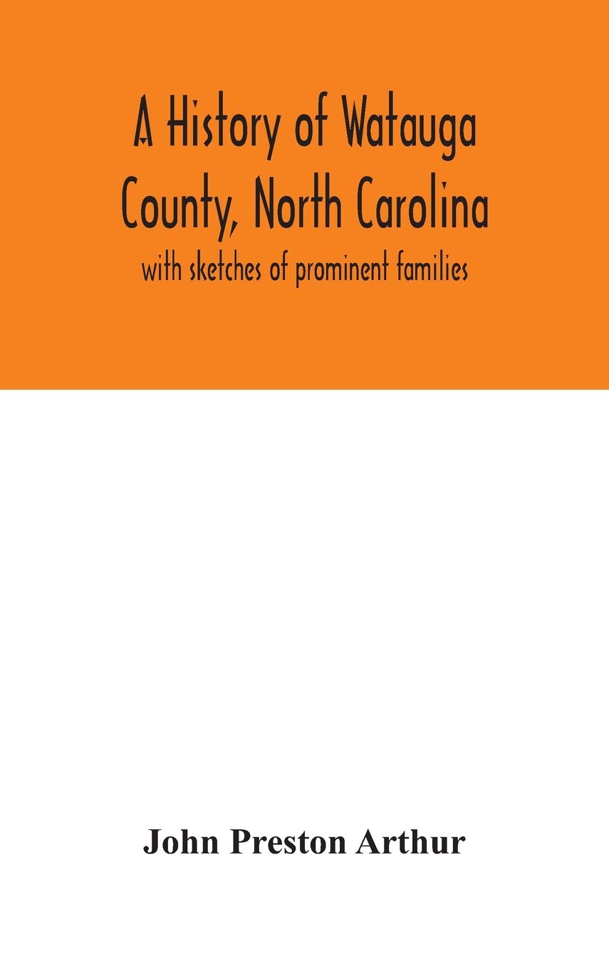 A History Of Watauga County, North Carolina: With Sketches Of Prominent Families