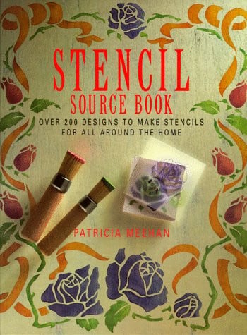 Stencil Source Book Over Two Hundred Designs to Make Stencils for All Around the Home