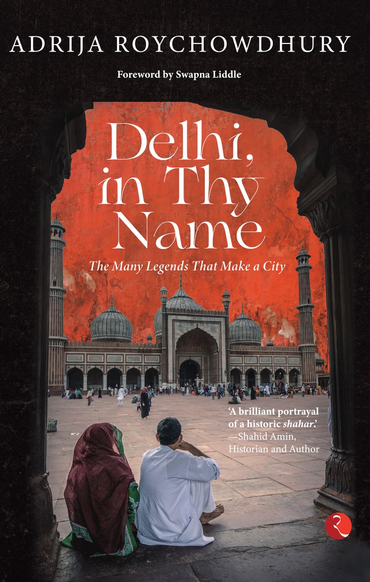 DELHI, IN THY NAME: THE MANY LEGENDS THAT MAKE A CITY - 8090
