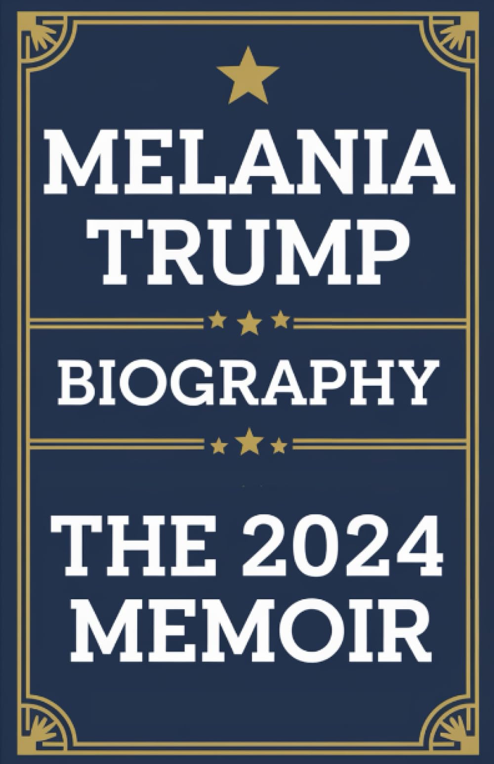 Melania Trump Biography: The 2024 Memoir: New Best Selling Political