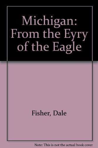 Michigan: from the eyry of the eagle : the photographic art of Dale Fisher