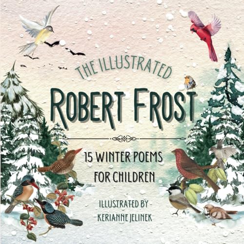 The Illustrated Robert Frost: 15 Winter Poems for Children - Robert Frost for Kids, Poetry Books for Kids, Poetry Picture Books, Robert Frost Kids ... Frost, Poetry for Young People Robert Frost - 5992