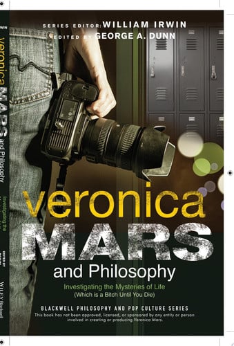 Veronica Mars and Philosophy Investigating the Mysteries of Life (Which is a Bitch Until You Die)