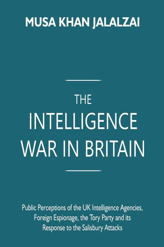 The Intelligence War in Britain: Public Perceptions of the UK Intelligence Agencies, Foreign Espionage, the Tory Party and its Response to the Salisbury Attacks