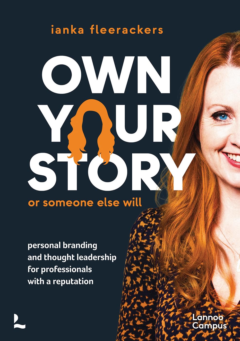 Own your story. Or someone else will: Personal branding and thought leadership for professionals with a reputation (Lannoo Campus)