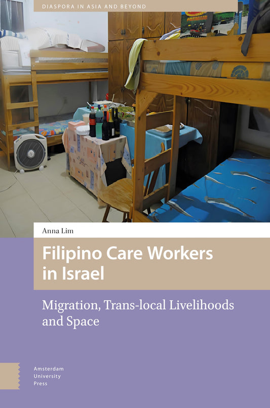 Filipino Care Workers in Israel: Migration, Trans-local Livelihoods and Space (Diaspora in Asia and Beyond) - 5930