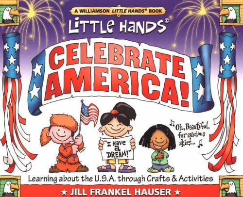 Little Hands Celebrate America! Learning About the U.S.A Through Crafts & Activities