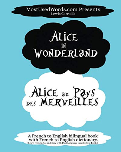 Alice in Wonderland - Alice au Pays des Merveilles - A French to English Bilingual Book with French to English Dictionary: Learn French Fast and Easy ... Parallel Text Books (French Bilingual Books) - 237