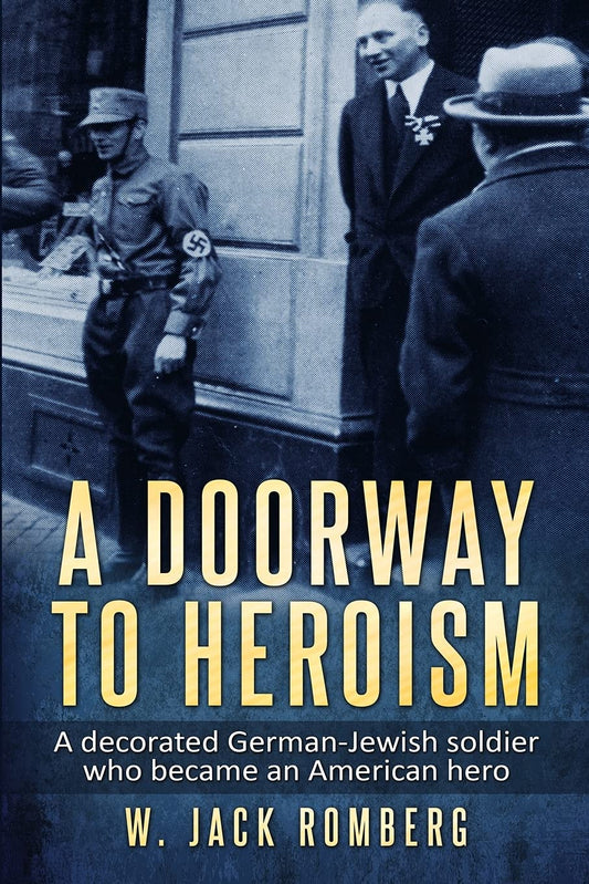 A Doorway to Heroism: A decorated German-Jewish Soldier who became an American Hero (Holocaust Survivor True Stories) - 5239