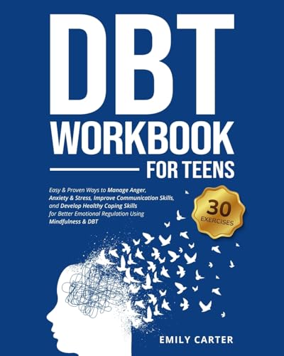 DBT Workbook for Teens: Easy & Proven Ways to Manage Anger, Anxiety & Stress, Improve Communication Skills, and Develop Healthy Coping Skills for ... Mindfulness & DBT (Life Skill Handbooks) - 2206