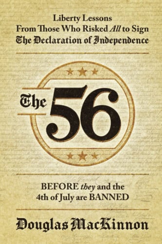 The 56 Liberty Lessons from Those who Risked All to Sign the Declaration of Independence : Before They and the 4th of July are Banned