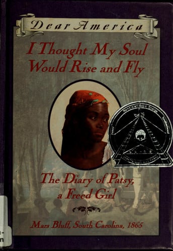 I Thought My Soul Would Rise and Fly: The Diary of Patsy, a Freed Girl, Mars Bluff, South Carolina 1865 (Dear America Series)