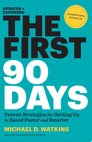 The first 90 days: proven strategies for getting up to speed faster and smarter