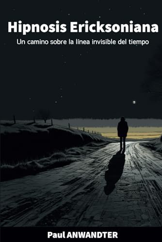 Hipnosis Ericksoniana Un camino sobre la línea invisible del tiempo (Spanish Edition) - 434