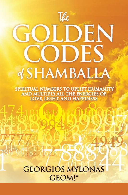 The Golden Codes of Shamballa: Spiritual numbers to uplift humanity and multiply all the energies of love, light, and happiness - 2591