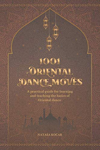 1001 ORIENTAL DANCE MOVES: A practical guide for learning and teaching the basics of Oriental dance - 3306