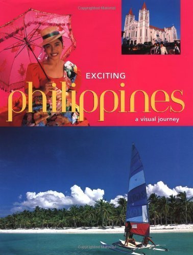 Exciting Philippines: A Visual Journey : Welcome to the Philippines, an Amazing Archipelago of Enchanted Islands (Exciting Series)