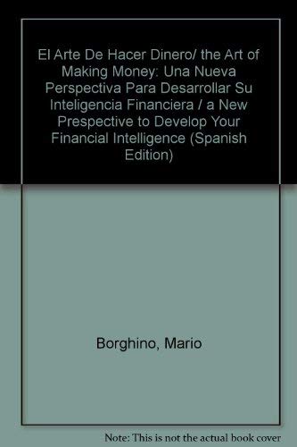 El Arte De Hacer Dinero/ the Art of Making Money: Una Nueva Perspectiva Para Desarrollar Su Inteligencia Financiera / a New Prespective to Develop Your Financial Intelligence (Spanish Edition) - 3744