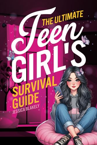 The Ultimate Teen Girl's Survival Guide: How to Supercharge Your Self-Esteem, Manage Stress, Set Boundaries, Build a Positive Body Image, Be Safe ... and Much More (Life Skills For Teens) - 3343
