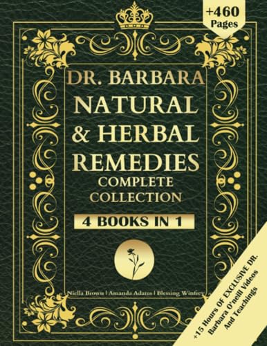 DR. Barbara Natural & Herbal Remedies Complete Collection: The Complete Guide to Herbal & Natural Remedies for A Total Well Being Inspired By Barbara ... a Non-Toxic Lifestyle (Barbara O'Neill Books) - 7100