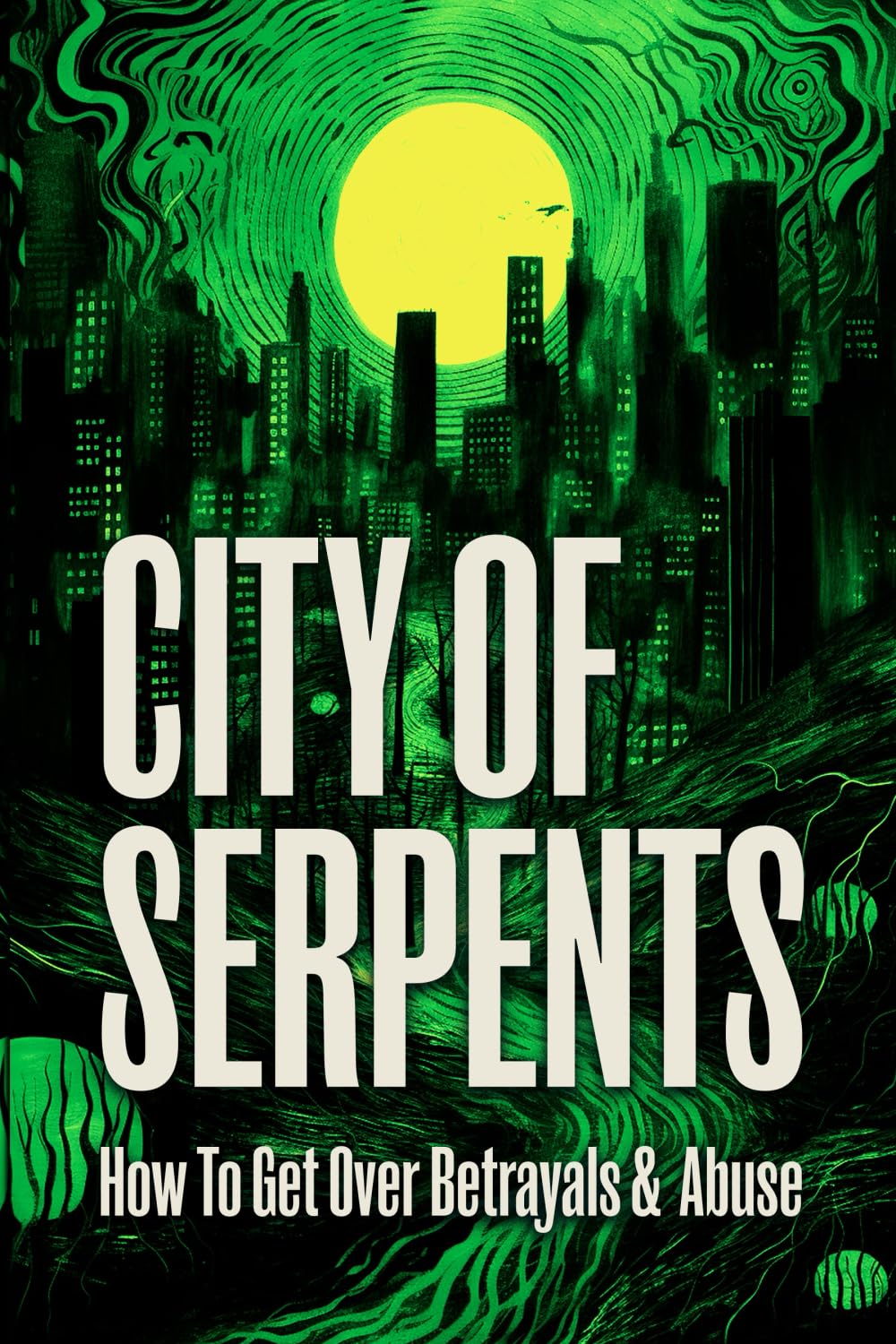 City Of Serpents: How To Get Over Betrayals & Abuse