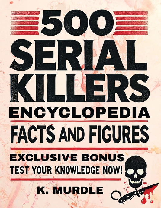 500 Serial Killers Encyclopedia Facts and Figures (White Elephant Gifts for Adult) - 9985