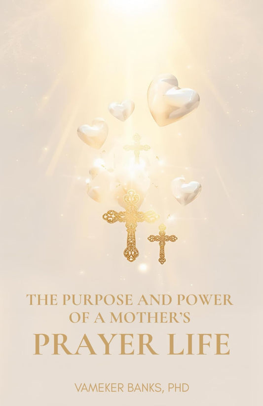 THE POWER AND PURPOSE OF A MOTHER'S PRAYER LIFE