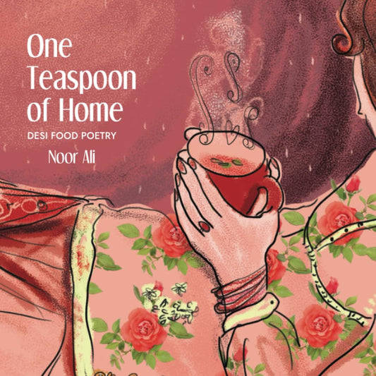 One Teaspoon of Home: Desi Food Poetry
