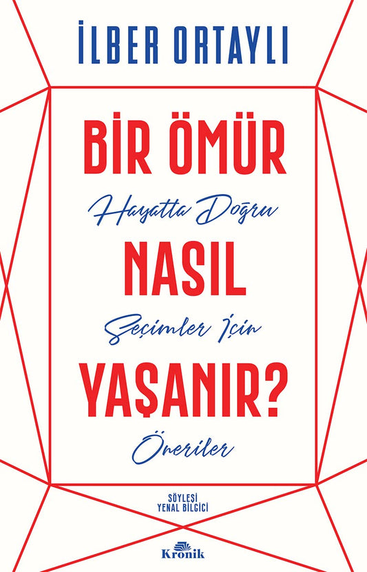 Bir Ömür Nasıl Yaşanır?: Hayatta Doğru Seçimler İçin Öneriler (Turkish Edition)