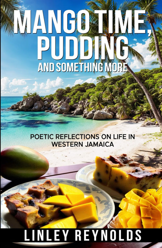 Mango Time, Pudding and Something More: Poetic Reflections on Life in Western Jamaica - 8620