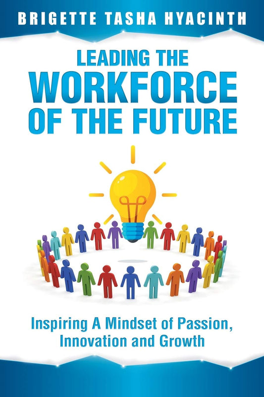 Leading the Workforce of the Future: Inspiring a Mindset of Passion, Innovation and Growth - 1114